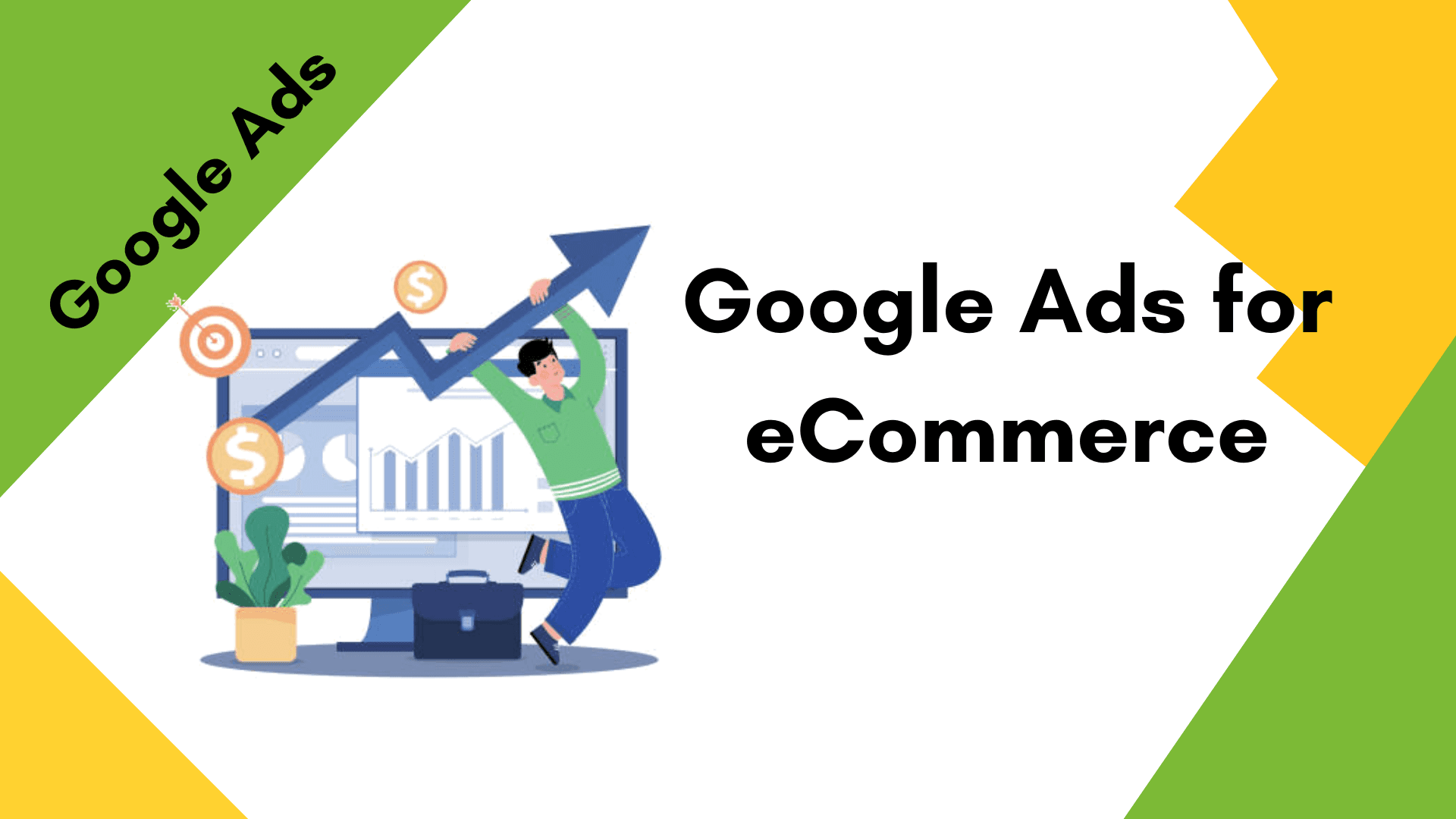Google Ads for eCommerce: 9 Steps Google Ads for eCommerce: 9 Steps