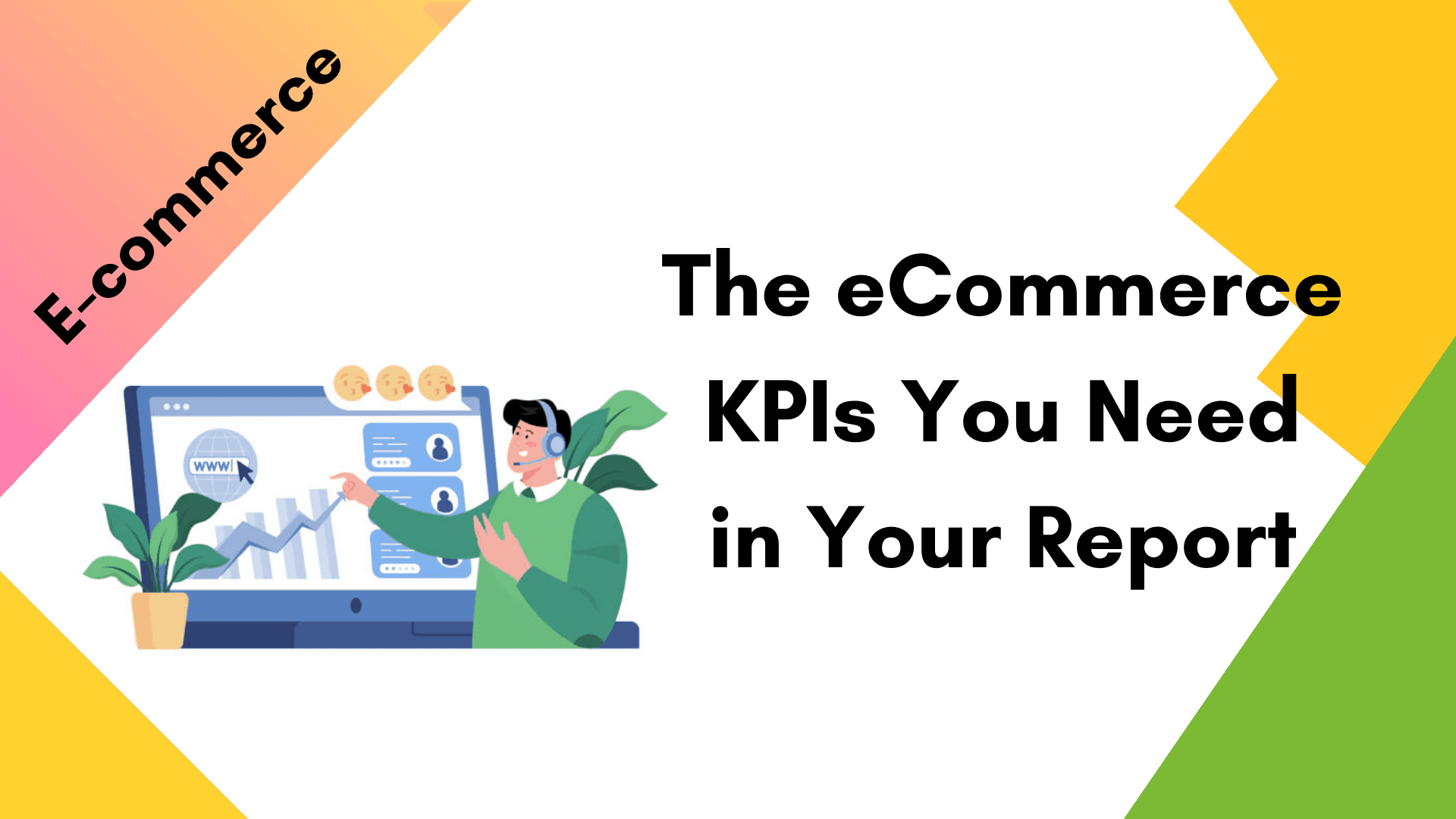 The eCommerce KPIs You Need in Your Report (And Those You Should Stay Away From) The eCommerce KPIs You Need in Your Report (And Those You Should Stay Away From)